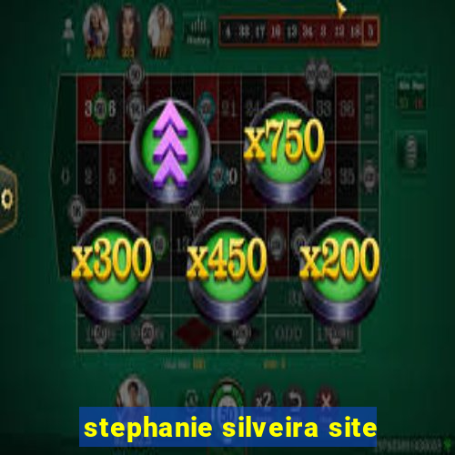 stephanie silveira site